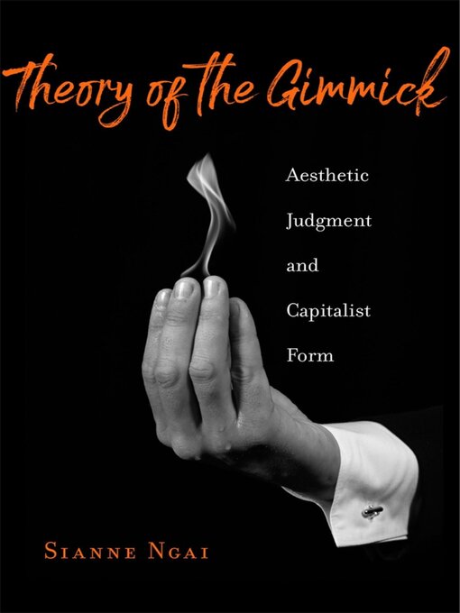 Title details for Theory of the Gimmick by Sianne Ngai - Available